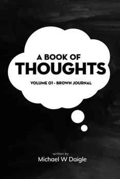 A Book of Thoughts: Volume 01 - Brown Journal
