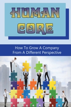 Paperback Human Core: How To Grow A Company From A Different Perspective: Tips For Effective Communication With Customers Book