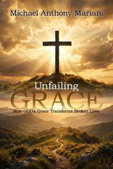 Unfailing GRACE : How God's Grace Transform Broken Lives