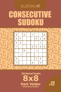 Paperback Consecutive Sudoku - 200 Normal Puzzles 8x8 (Volume 17) Book