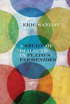 A Study of Dialectic in Plato's Parmenides - Book  of the Rereading Ancient Philosophy