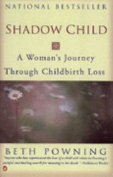 Paperback Shadow Child A Womans Journey Through Childbirth Loss Book