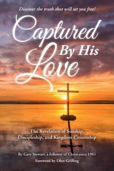 Paperback Captured by His Love: The Revelation of Sonship, Discipleship, and Kingdom Citizenship Book