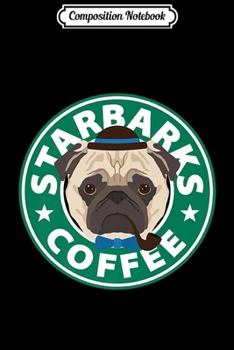 Paperback Composition Notebook: Starbarks Coffee Pug Dog Premium Journal/Notebook Blank Lined Ruled 6x9 100 Pages Book