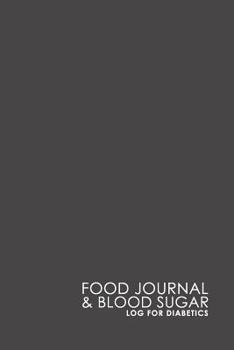 Paperback Food Journal & Blood Sugar Log for Diabetics: Blood Glucose Journal, Diabetes Blood Glucose Log, Food Journal Diabetes, Minimalist Grey Cover Book