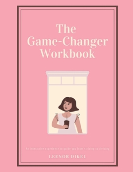 Paperback The Game-Changer Workbook: A Life-Changing Guide to Rediscover Your True Self, Boost Self-Confidence, and Step into Your Power Book