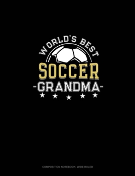 Paperback World's Best Soccer Grandma: Composition Notebook: Wide Ruled Book