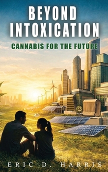 Hardcover Beyond Intoxication: Cannabis for the future Book