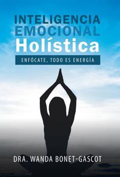 Hardcover Inteligencia Emocional Holística: Enfócate, Todo Es Energía [Spanish] Book