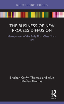 Paperback The Business of New Process Diffusion: Management of the Early Float Glass Start-Ups Book