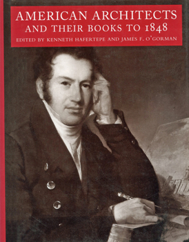 American Architects and Their Books to 1848 - Book  of the Studies in Print Culture and the History of the Book