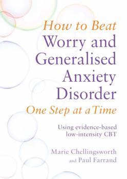 Mass Market Paperback How to Beat Worry and Generalised Anxiety Disorder One Step at a Time: Using Evidence-Based Low-Intensity CBT Book