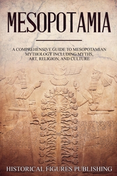 Paperback Mesopotamia: A Comprehensive Guide to Sumerian Mythology Including Myths, Art, Religion, and Culture Book