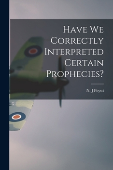 Paperback Have We Correctly Interpreted Certain Prophecies? Book