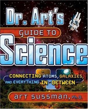 Hardcover Dr. Art's Guide to Science: Connecting Atoms, Galaxies, and Everything in Between Book