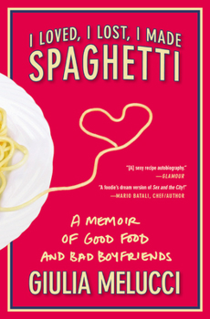 Paperback I Loved, I Lost, I Made Spaghetti: A Memoir of Good Food and Bad Boyfriends Book