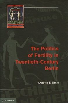 Hardcover The Politics of Fertility in Twentieth-Century Berlin Book