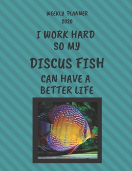Paperback Discus Fish Weekly Planner 2020: Discus Fish Lover Gifts Idea For Men & Women - Funny Weekly Planner For Discus Fish Lovers With To Do List & Notes Se Book