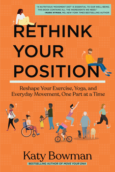 Paperback Rethink Your Position: Reshape Your Exercise, Yoga, and Everyday Movement, One Part at a Time Book