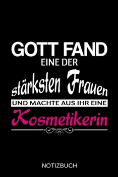 Gott fand eine der stärksten Frauen und machte aus ihr eine Kosmetikerin: A5 Notizbuch | Liniert 120 Seiten | Geschenk/Geschenkidee zum Geburtstag | ... | Muttertag | Namenstag (German Edition)