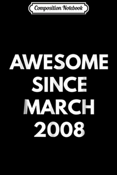 Paperback Composition Notebook: Awesome Since March 2008 - March Birthdays Journal/Notebook Blank Lined Ruled 6x9 100 Pages Book