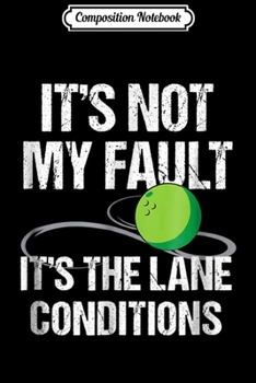Paperback Composition Notebook: Bowling Excuse Funny Lane Conditions Bowler Gift Journal/Notebook Blank Lined Ruled 6x9 100 Pages Book