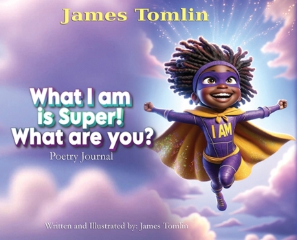 Hardcover What I Am is Super! What are you?: Poetry journal Book