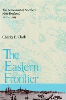 Paperback Eastern Frontier: The Settlement of Northern New England, 1610-1763 Book