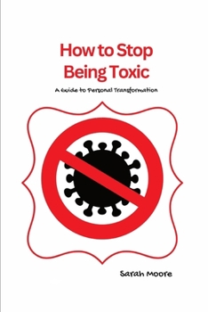 Paperback How to Stop Being Toxic: A Guide to Personal Transformation Book