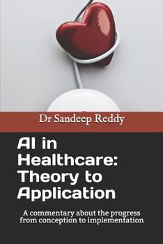 Paperback AI in Healthcare: Theory to Application: A commentary about the progress form conception to implementation Book