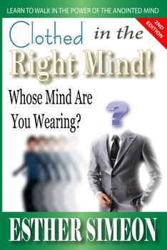 Paperback Clothed in the Right Mind: Whose Mind Are You Wearing? Learn to Walk in the Power of the Anointed Mind Book