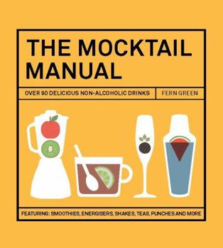 Hardcover The Mocktail Manual: Smoothies, Energisers, Presses, Teas, and Other Non-Alcoholic Drinks Book