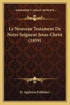 Le Nouveau Testament De Notre Seigneur Jesus-Christ (1859)