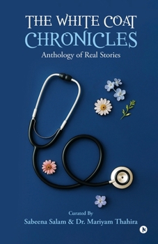 The White Coat Chronicles: Anthology of Real Stories
