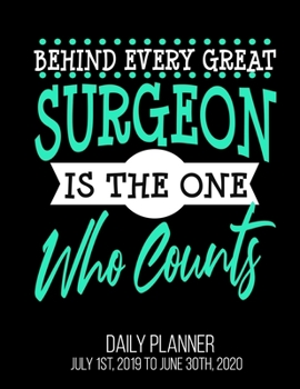 Paperback Behind Every Great Surgeon Is The One Who Counts Daily Planner July 1st, 2019 To June 30th, 2020: Funny Surg Scrub Tech OR Technologist Surgery Surgic Book