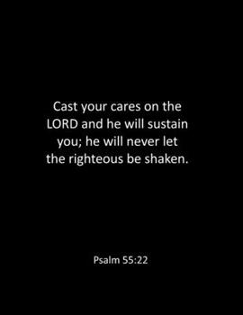 Paperback Cast your cares on the LORD and he will sustain you; he will never let the righteous be shaken. Psalm 55: 22: Prayer Journal - Bible Notebook - Large Book