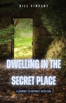 Paperback Dwelling in the Secret Place: A Journey to Intimacy with God Book
