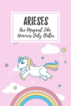 Paperback Arieses Are Magical Like Unicorns Only Better: 6x9" Lined Notebook/Journal Funny Birthday Star Sign Astrology Zodiac Gift Idea For Those Born in March Book