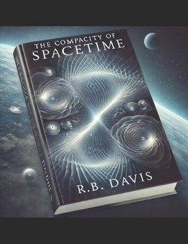 Paperback The Compacity of Spacetime: Conceptual and Mathematical Framework for the Theory of Everything Book
