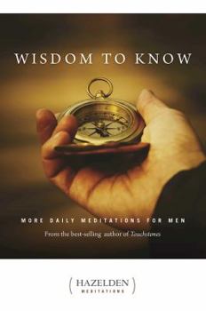 Paperback Wisdom to Know: More Daily Meditations for Men from the Best-Selling Author of Touchstones Book
