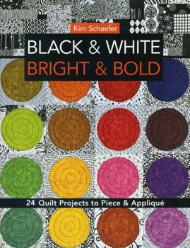Paperback Black & White, Bright & Bold: 24 Quilt Projects to Piece & Appliqué Book