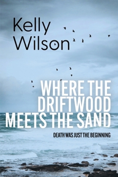 Paperback Where the Driftwood Meets the Sand: Death was just the beginning. Book