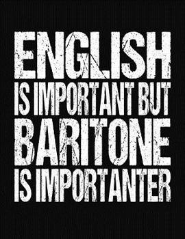 Paperback English Is Important But Baritone Is Importanter: College Ruled Composition Notebook Book