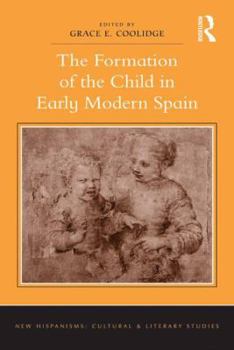 Hardcover The Formation of the Child in Early Modern Spain. Edited by Grace E. Coolidge Book