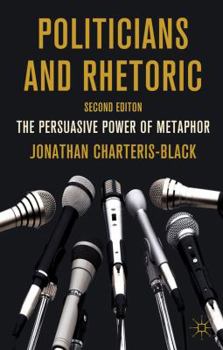 Paperback Politicians and Rhetoric: The Persuasive Power of Metaphor Book