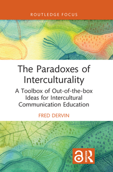 Hardcover The Paradoxes of Interculturality: A Toolbox of Out-of-the-box Ideas for Intercultural Communication Education Book