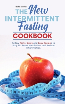 Hardcover The New Intermittent Fasting Cookbook: Regain Confidence, Increase Energy, Boost Immune System and Lose Weight With Quick and Easy Recipes. Book