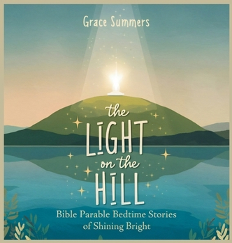 The Light on the Hill: Bible Parable Bedtime Stories of Shining Bright (Parable of Jesus Bedtime Stories)