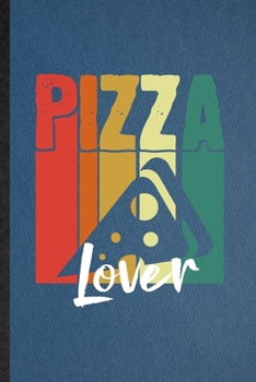 Paperback Pizza Lover: Lined Notebook For Cooking Bakery. Funny Ruled Journal For Pizza Lover Cook Chef. Unique Student Teacher Blank Composi Book