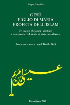 Paperback Gesu' figlio di Maria profeta dell'Islam: Un saggio che aiuta i cristiani a comprendere il punto di vista musulmano [Italian] Book